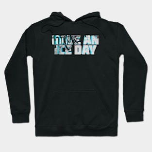 Have An Ice Day Hoodie